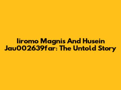 Iiromo Magnis And Husein Jau002639far: The Untold Story