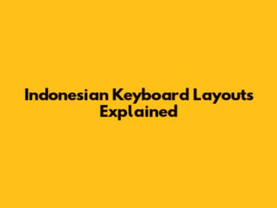 Indonesian Keyboard Layouts Explained