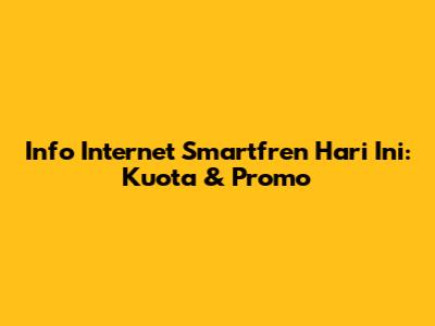 Info Internet Smartfren Hari Ini: Kuota & Promo