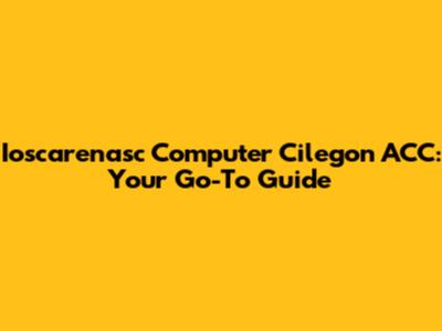 Ioscarenasc Computer Cilegon ACC: Your Go-To Guide