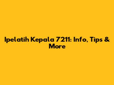 Ipelatih Kepala 7211: Info, Tips & More