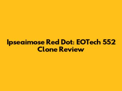 Ipseaimose Red Dot: EOTech 552 Clone Review