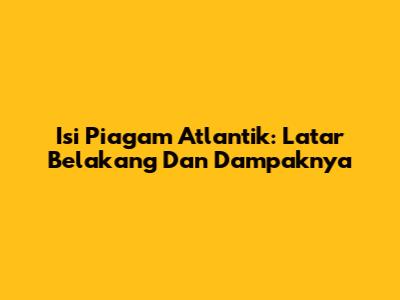 Isi Piagam Atlantik: Latar Belakang Dan Dampaknya