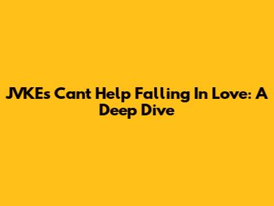 JVKE's 'Can't Help Falling In Love': A Deep Dive