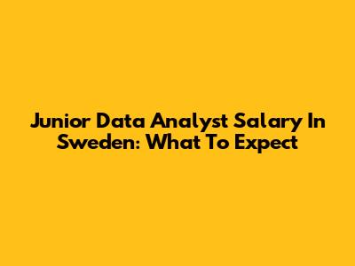 Junior Data Analyst Salary In Sweden: What To Expect