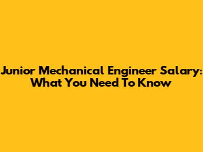 Junior Mechanical Engineer Salary: What You Need To Know