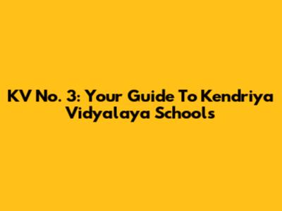 KV No. 3: Your Guide To Kendriya Vidyalaya Schools