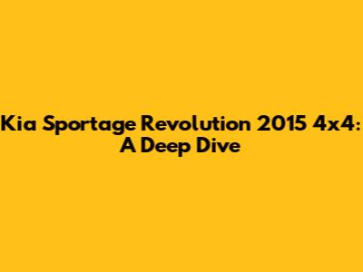 Kia Sportage Revolution 2015 4x4: A Deep Dive