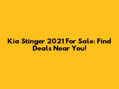 Kia Stinger 2021 For Sale: Find Deals Near You!