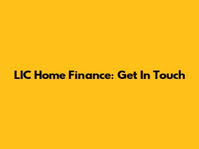 LIC Home Finance: Get In Touch
