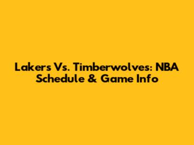 Lakers Vs. Timberwolves: NBA Schedule & Game Info