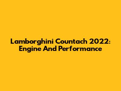 Lamborghini Countach 2022: Engine And Performance