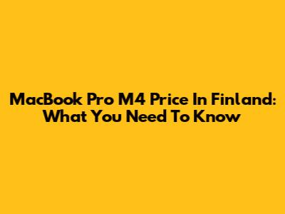 MacBook Pro M4 Price In Finland: What You Need To Know