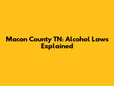 Macon County TN: Alcohol Laws Explained