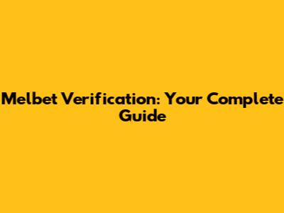Melbet Verification: Your Complete Guide