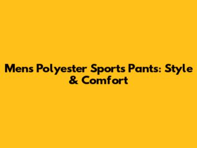 Men's Polyester Sports Pants: Style & Comfort