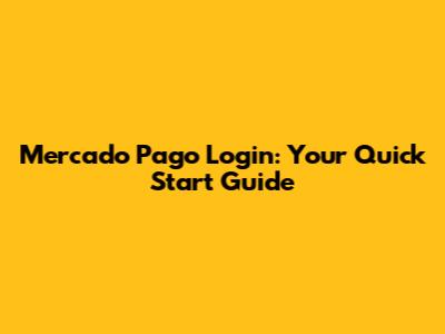 Mercado Pago Login: Your Quick Start Guide