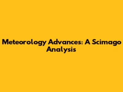Meteorology Advances: A Scimago Analysis
