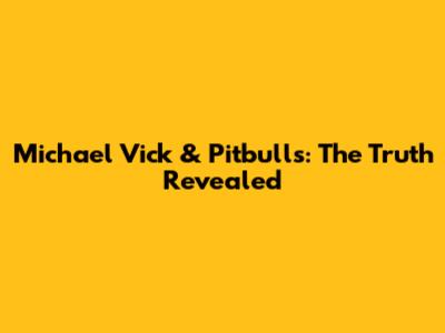 Michael Vick & Pitbulls: The Truth Revealed