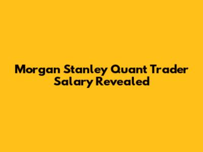 Morgan Stanley Quant Trader Salary Revealed