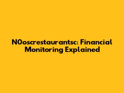 N0oscrestaurantsc: Financial Monitoring Explained