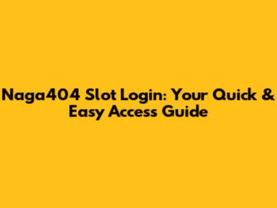 Naga404 Slot Login: Your Quick & Easy Access Guide