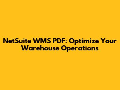NetSuite WMS PDF: Optimize Your Warehouse Operations