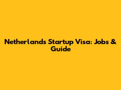 Netherlands Startup Visa: Jobs & Guide