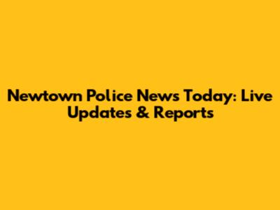 Newtown Police News Today: Live Updates & Reports