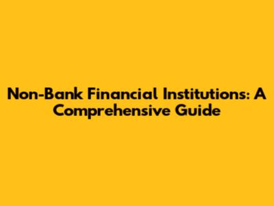 Non-Bank Financial Institutions: A Comprehensive Guide