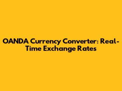 OANDA Currency Converter: Real-Time Exchange Rates
