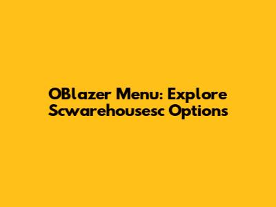 OBlazer Menu: Explore Scwarehousesc Options
