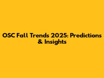 OSC Fall Trends 2025: Predictions & Insights