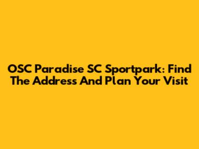 OSC Paradise SC Sportpark: Find The Address And Plan Your Visit