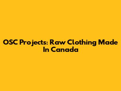 OSC Projects: Raw Clothing Made In Canada