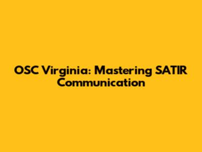 OSC Virginia: Mastering SATIR Communication