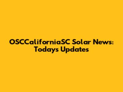 OSCCaliforniaSC Solar News: Today's Updates