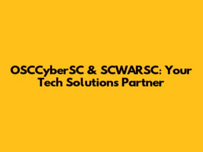 OSCCyberSC & SCWARSC: Your Tech Solutions Partner