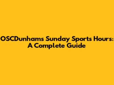 OSCDunham's Sunday Sports Hours: A Complete Guide