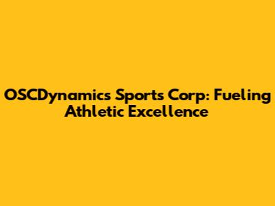 OSCDynamics Sports Corp: Fueling Athletic Excellence