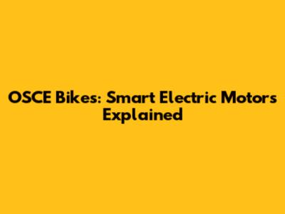 OSCE Bikes: Smart Electric Motors Explained