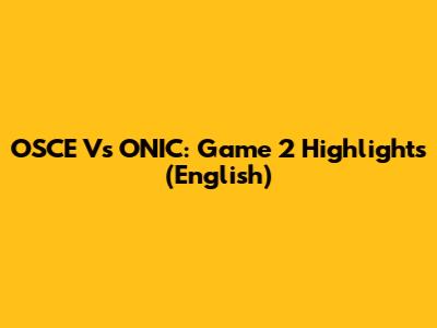 OSCE Vs ONIC: Game 2 Highlights (English)