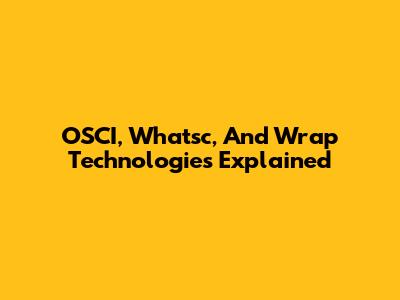 OSCI, Whatsc, And Wrap Technologies Explained