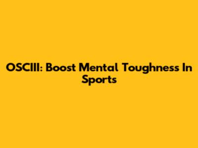 OSCIII: Boost Mental Toughness In Sports