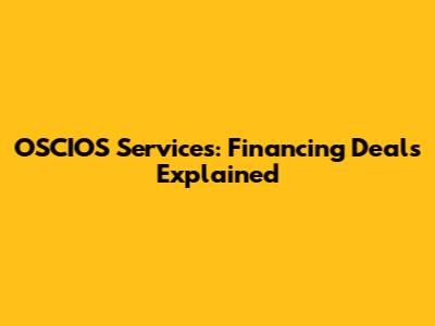 OSCIOS Services: Financing Deals Explained