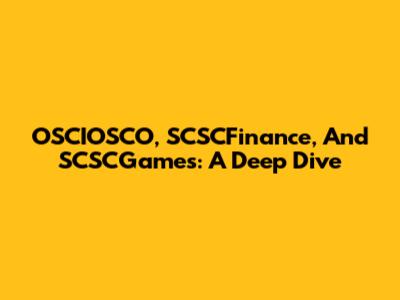 OSCIOSCO, SCSCFinance, And SCSCGames: A Deep Dive
