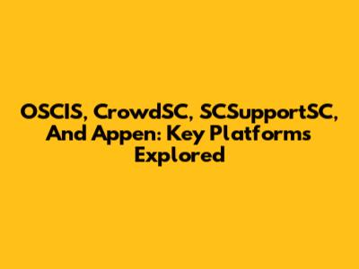 OSCIS, CrowdSC, SCSupportSC, And Appen: Key Platforms Explored