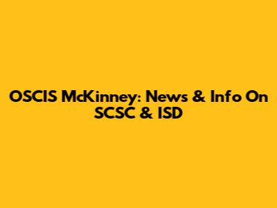OSCIS McKinney: News & Info On SCSC & ISD