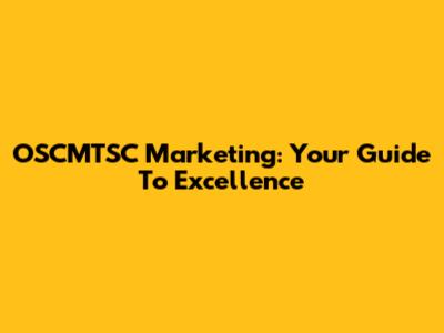 OSCMTSC Marketing: Your Guide To Excellence