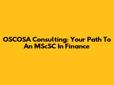 OSCOSA Consulting: Your Path To An MScSC In Finance